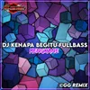 About DJ KENAPA BEGITU FULLBASS MENGKANE Song