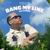 About Bang My Line Song