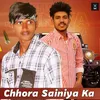 About Chhora Sainiya Ka Song