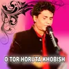 About O TOR HORUTA KHOBISH Song