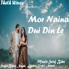 About Mor Naina Dui Din Le Song