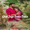 About Ghar Jage Dada Dada Song
