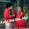 About Kaha Hai Sita Mai Song