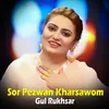 About Sor Pezwan Kharsawom I Gul Rukhsar Song