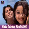 About Moke Lubhay Khula Kesh Song