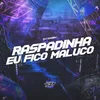 About RASPADINHA EU FICO MALUCO Song