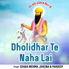 About Dholidhar Te Naha Lai Song