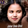 About Jahar Dele Ghol Song