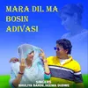 Mara Dil Ma Bosin Adivasi