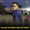 About Varana No Medo Aayo SE Jabro Song