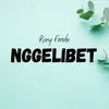 About Nggelibet Song