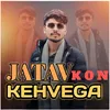 About Jatav Kon Kehvega Song