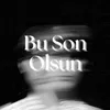 About Bu Son Olsun Song