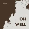 About Oh Well Song