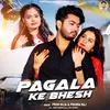 About Pagala Ke Bhesh Song