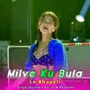 About Milve Ku Bula Le Bhayeli Song