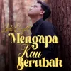 Mengapa Kau Berubah