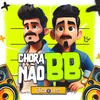 About Chora Não BB Song