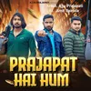 About Prajapat Hai Hum Song