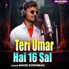 About Teri Umar Hai 16 Sal Song