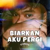 About Biarkan Aku Pergi Song