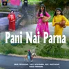 About Pani Nai Parna Song