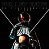 About Bullet Hate Song