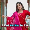 About A Rani Mor Man Tor Kati Song