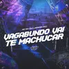 About VAGABUNDO VAI TE MACHUCAR Song