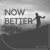 About Now Better Run Song