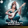 About Maa Veena Baja Rahi Hai Song