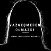 About Vazgeçmeden Olmazdı Song