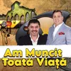 Am Muncit Toată Viață