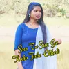 About Sun To Sun Ge Kaha Jabe Chhodi Song