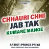 About Chhauri Chhi Jab Tak Kumare Mange Song