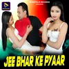 About Jee Bhar Ke Pyaar Song