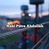 About Nabi Putra Abdullah (Anisa) Song