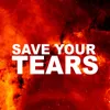 About Save your tears Song