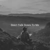 About Don't Talk Me Down Song