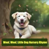 Woof, Woof, Little Dog Nursery Rhyme