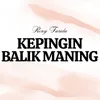 About Kepingin Balik Maning Song