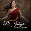 Re Juliya Bawal Ho Jai