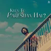 About Kyun Tu Pareshan Hai Song