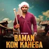 About Baman Kon Kahega Song