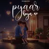 About Pyaar Hoya Ae Song