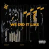 About WE DID IT LIKE Song