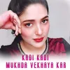 About KADI KADI MUKHDA VEKHAYA KAR Song