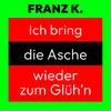 Ich bring die Asche wieder zum glüh'n