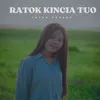 About RATOK KINCIA TUO Song