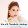 Em có chờ được không